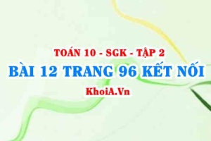 Bài 12 trang 96 Toán 10 Kết nối tri thức Tập 2